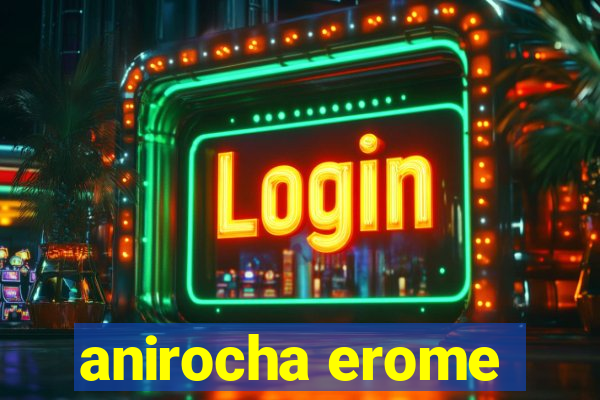 anirocha erome